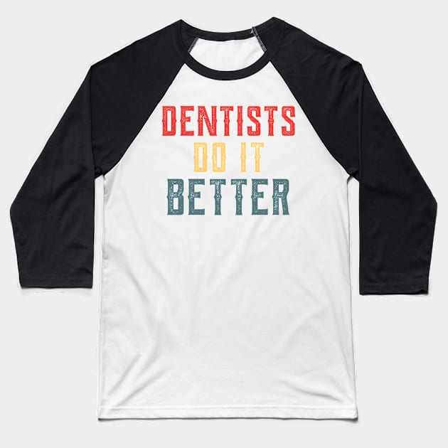 Dentists do it better gift Baseball T-Shirt by Gaming champion